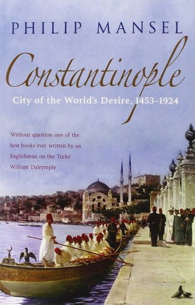 Constantinople: City of the World's Desire 1453-1924 - Philip Mansel kitap kapağı
