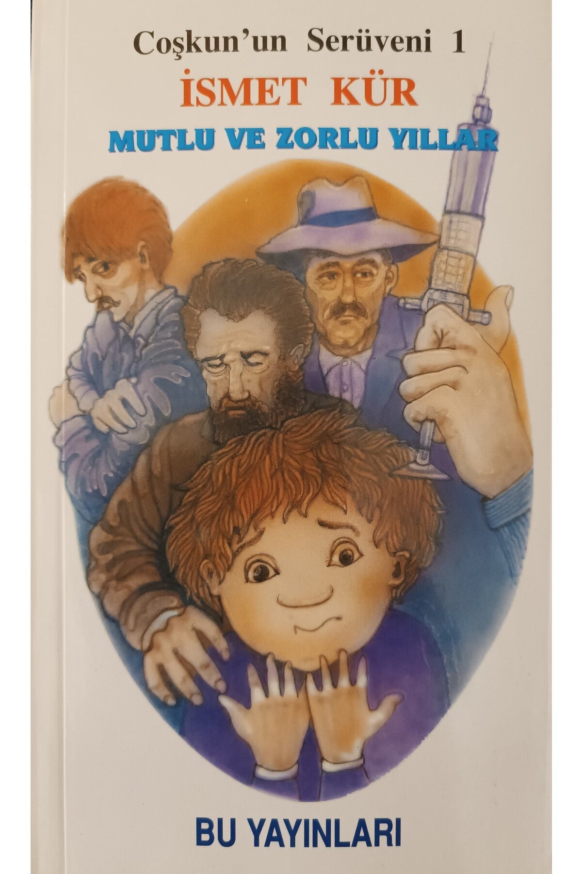 Coşkun'Un Serüvenleri 1 / Mutlu Ve Zorlu Yıllar - İsmet Kür kitap kapağı
