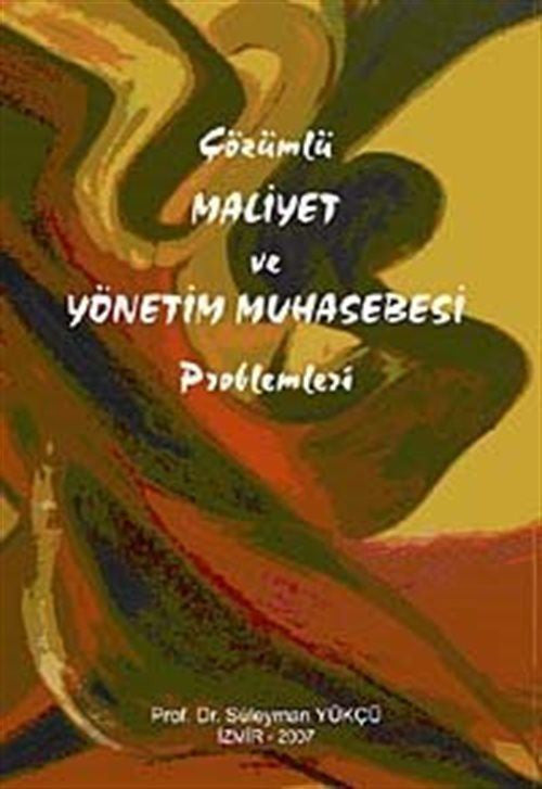Çözümlü Maliyet ve Yönetim Muhasebesi Problemleri - Prof.Dr. Süleyman Yükçü kitap kapağı