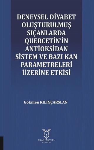 Deneysel Diyabet Oluşturulmuş Sıçanlarda Quercetin'in Antioksidan Sistem ve Bazı Kan Parametreleri Üzerine Etkisi | Akademisyen Kitabevi (Ciltsiz)  - Resim 1