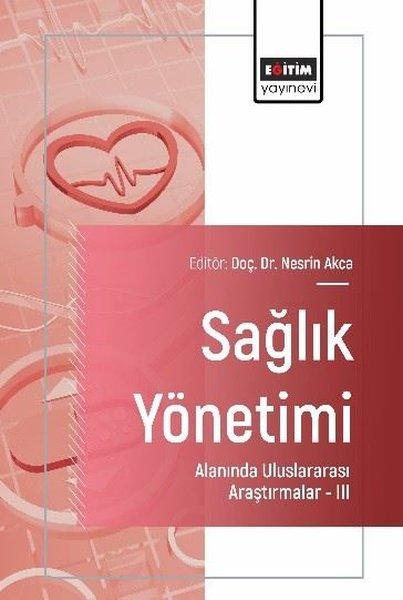 Sağlık Yönetimi  Alanında Uluslararası Araştırmalar 3 | Eğitim Yayınevi (İnce Kapak)  - Resim 1