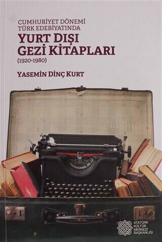 Cumhuriyet Dönemi Türk Edebiyatında Yurt Dışı Gezi Kitapları (1920 - 1980) - Yasemin Dinç Kurt kitap kapağı