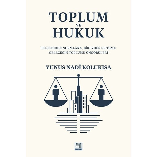 Toplum ve Hukuk - Felsefeden Normlara Bireyden Sisteme Geleceğin Toplumu Öngörüleri | Kadim (İnce Kapak)