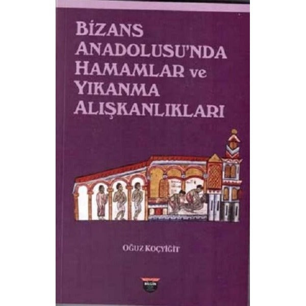 Bizans Anadolusu'nda Hamamlar ve Yıkanma Alışkanlıkları | Bilgin Kültür Sanat