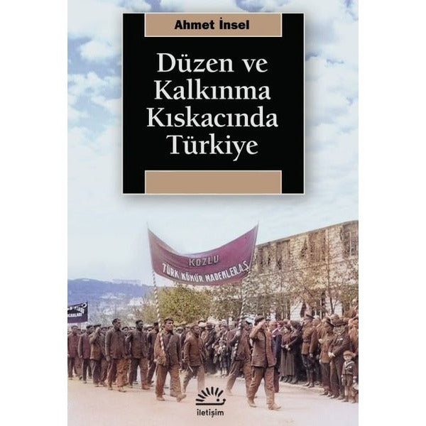 Düzen ve Kalkınma Kıskacında Türkiye | İletişim Yayınları (İnce Kapak)