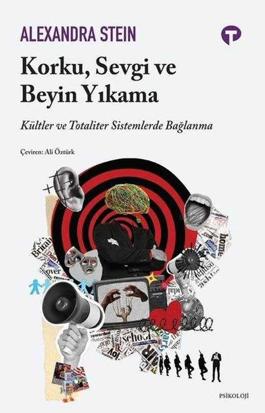 Korku Sevgi ve Beyin Yıkama - Kültler ve Totaliter Sistemlerde Bağlanma | Turkuvaz Kitap (İnce Kapak)