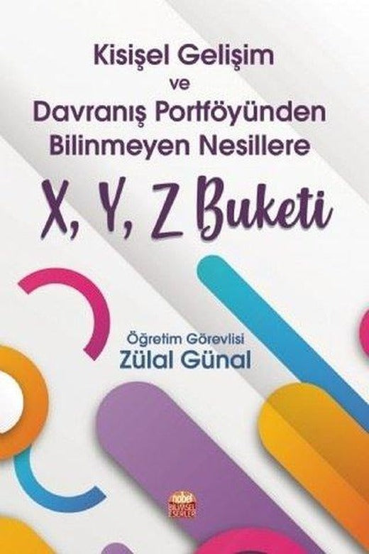 Kişisel Gelişim ve Davranış Portföyünden Bilinmeyen Nesillere X - Y - Z Buketi | Nobel Bilimsel Eserler (İnce Kapak)