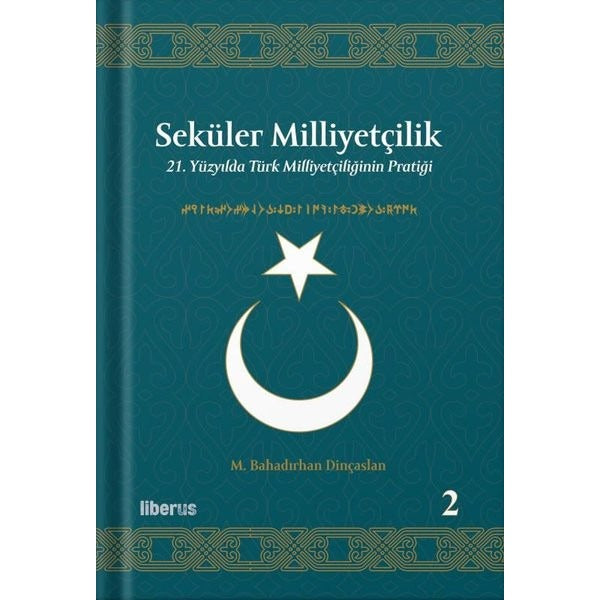 Seküler Milliyetçilik 2 - 21. Yüzyılda Türk Milliyetçiliğinin Pratiği | Liberus (Ciltli)