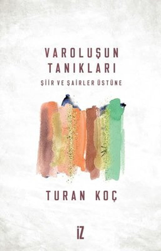 Varoluşun Tanıkları Şiir ve Şairler Üstüne | İz Yayıncılık (İnce Kapak)