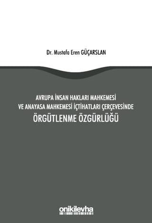 Avrupa İnsan Hakları Mahkemesi ve Anayasa Mahkemesi İçtihatları Çerçevesinde Örgütlenme Özgürlüğü | On İki Levha Yayınları (Ciltsiz)