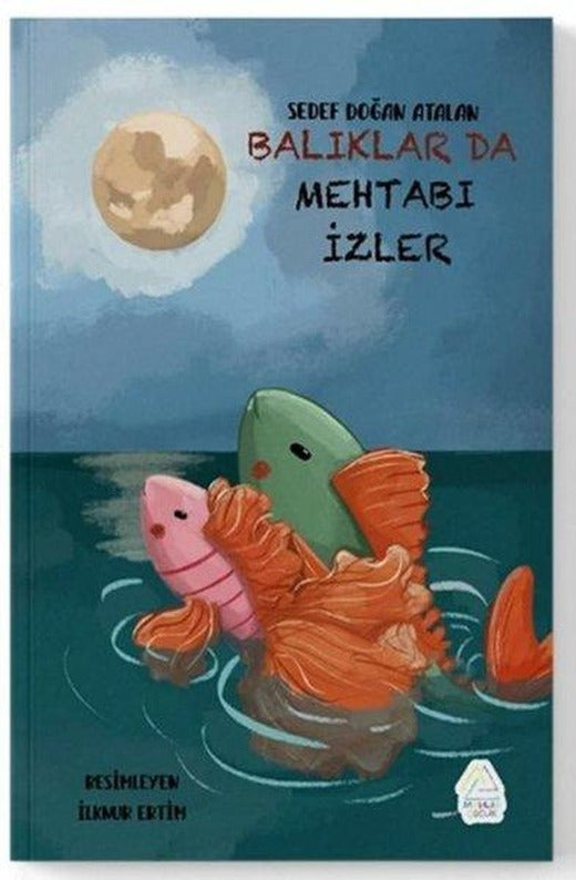 Balıklar da Mehtabı İzler | Mahlas Çocuk (İnce Kapak)