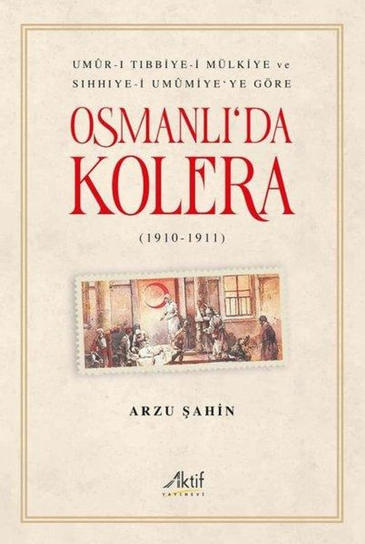 Osmanlı'da Kolera 1910 - 1911 | Aktif Yayınevi (İnce Kapak)