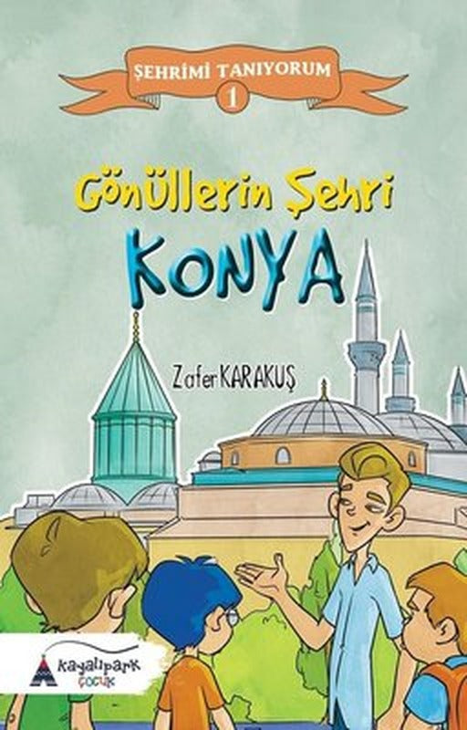 Gönüllerin Şehri Konya-Şehrimi Tanıyorum 1 | Kayalıpark