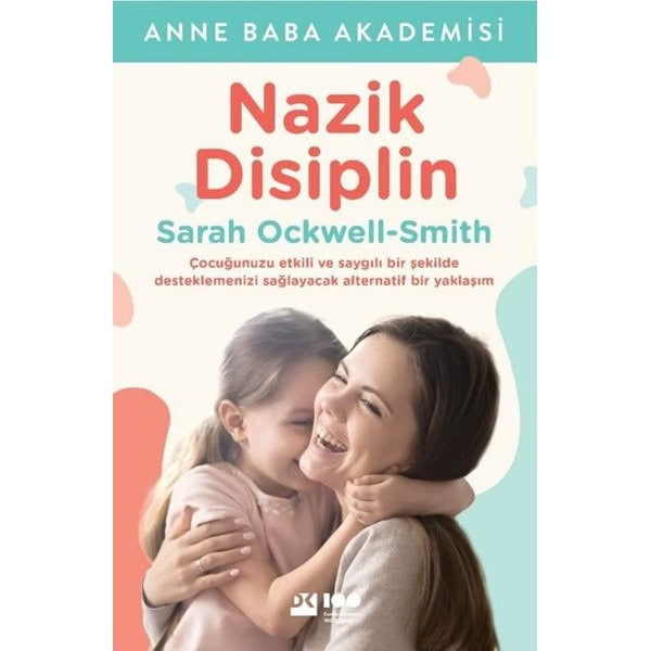 Nazik Disiplin - Çocuğunuzu Etkili ve Saygılı Bir Şekilde Desteklemenizi Sağlayacak Alternatif Bir Yaklaşım | Doğan Kitap