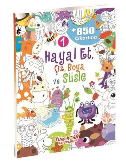 Hayal Et, Çiz, Boya ve Süsle 1 | Yumurcak Yayınları (Ciltsiz)