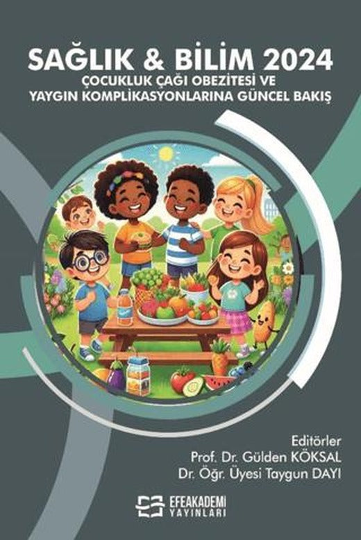 Sağlık & Bilim 2024: Çocukluk Çağı Obezitesi ve Yaygın Komplikasyonlarına Güncel Bakış | Efe Akademi Yayınları (Ciltsiz)