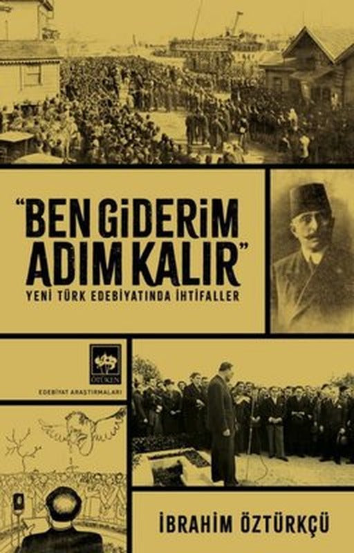 Ben Giderim Adım Kalır - Yeni Türk Edebiyatında İhtifaller | Ötüken Neşriyat