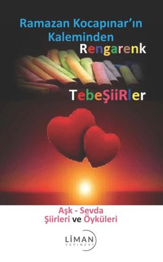 Rengarenk Tebeşiirler: Aşk - Sevda Şiirleri ve Öyküleri | Liman Yayınevi (Ciltsiz)