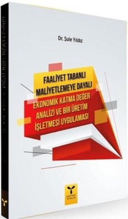 Faaliyet Tabanlı Maliyetlemeye Dayalı Ekonomik Katma Değer Analizi ve Bir Üretim İşletmesi Uygulaması | Umuttepe Yayınları (Ciltsiz)