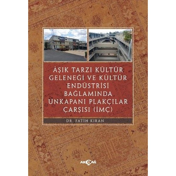 Aşık Tarzı Kültür Geleneği ve Kültür Endüstrisi Bağlamında Unkapanı Plakçılar Çarşısı | Akçağ Yayınları (İnce Kapak)