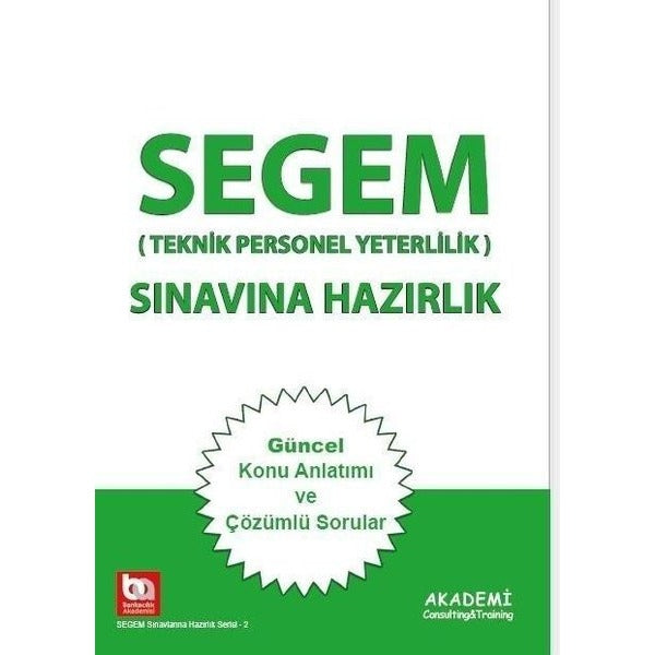 SEGEM Sınavına Hazırlık - Teknik Personel Yeterlilik Güncel Konu Anlatımı ve Çözümlü Sorular | Akademi Consulting (İnce Kapak)