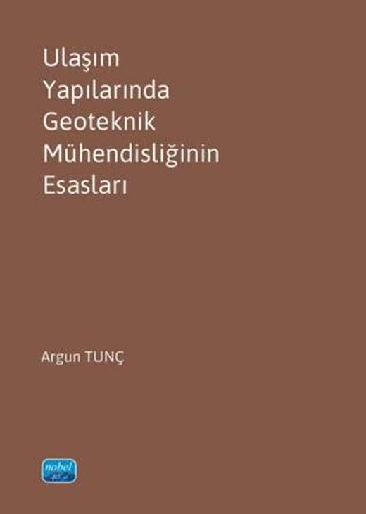 Ulaşım Yapılarında Geoteknik Mühendisliğinin Esasları | Nobel Akademik Yayıncılık (Ciltsiz)
