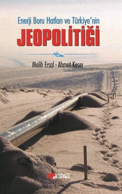 Enerji Boru Hatları ve Türkiye’nin Jeopolitiği | Berikan Yayınevi (Ciltsiz)