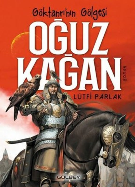 Göktanrının Gölgesi: Oğuz Kağan | Gülbey Yayınları