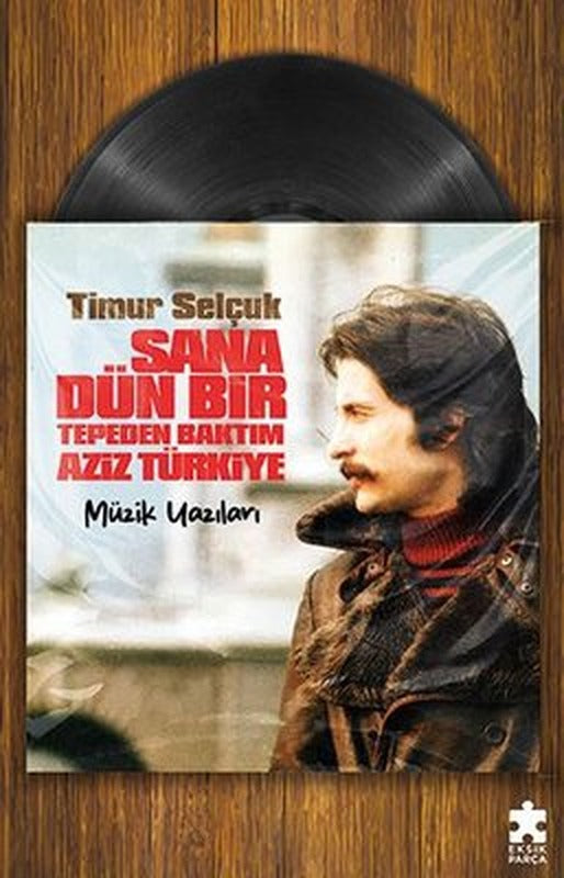 Sana Dün Bir Tepeden Baktım Aziz Türkiye - Müzik Yazıları | Eksik Parça Yayınları (İnce Kapak)