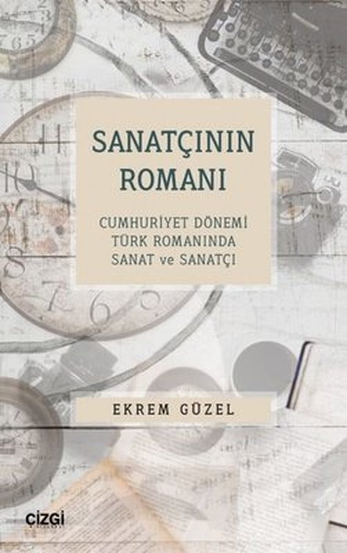 Sanatçının Romanı - Cumhuriyet Dönemi Türk Romanında Sanat ve Sanatçı | Çizgi Kitapevi