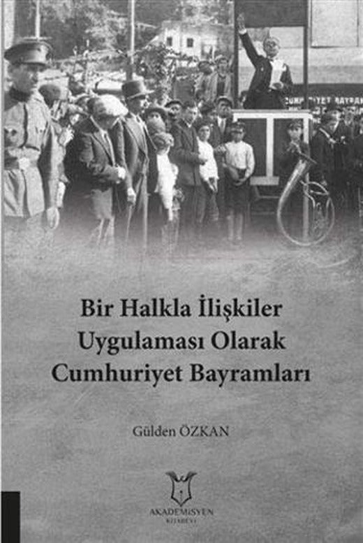 Bir Halkla İlişkiler Uygulaması Olarak Cumhuriyet Bayramları | Akademisyen Kitabevi (Ciltsiz)