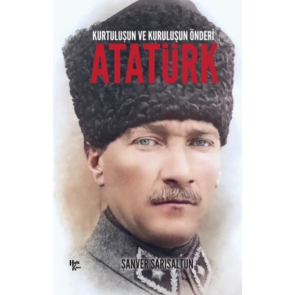 Atatürk: Kurtuluşun ve Kuruluşun Önderi | Halk Kitabevi