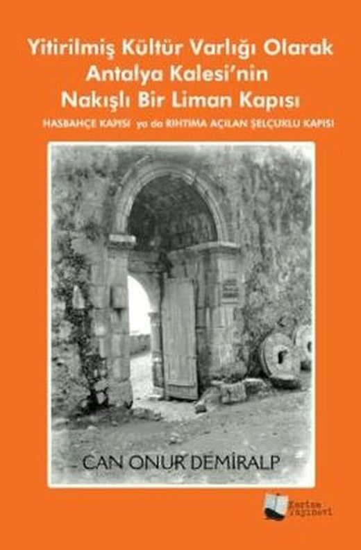 Yitirilmiş Kültür Varlığı Olarak Antalya Kalesi’nin Nakışlı Bir Liman Kapısı