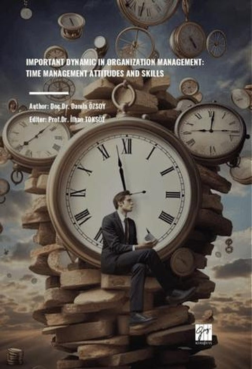 Important Dynamic In Organization Management: Time Management Attıtudes And Skılls | Gazi Kitabevi (Ciltsiz)