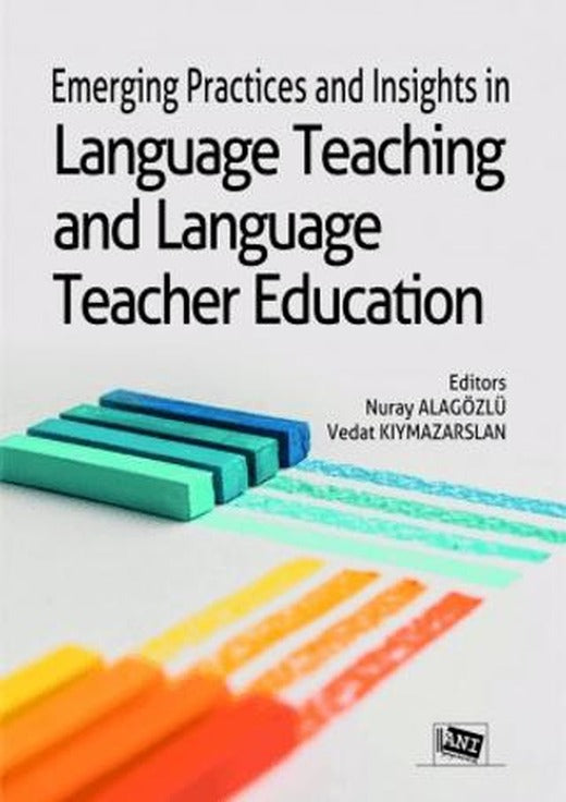 Emerging Practices and Insights in Language Teaching and Language Teacher Education | Anı Yayıncılık (Ciltsiz)