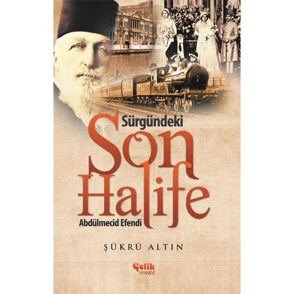 Sürgündeki Son Halife Abdülmecid Efendi | Çelik Yayınevi