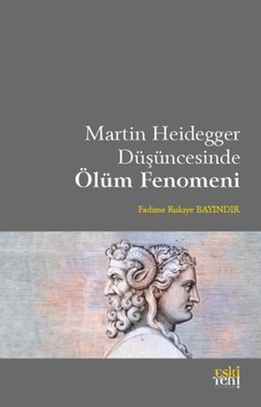 Martin Heidegger Düşüncesinde Ölüm Fenomeni | Eskiyeni Yayınları