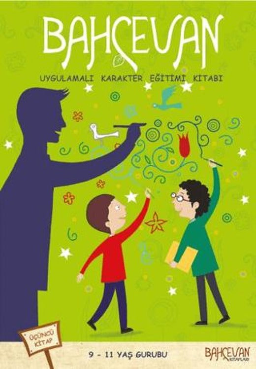 Bahçevan Uygulamalı Karakter Eğitimi Kitabı 3. Kitap (9 - 11 Yaş Grubu)