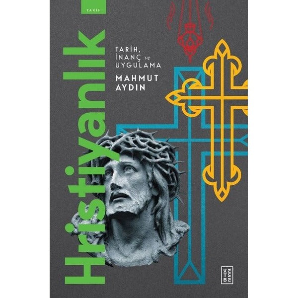 Hristiyanlık - Tarih İnanç ve Uygulama | Ketebe (İnce Kapak)