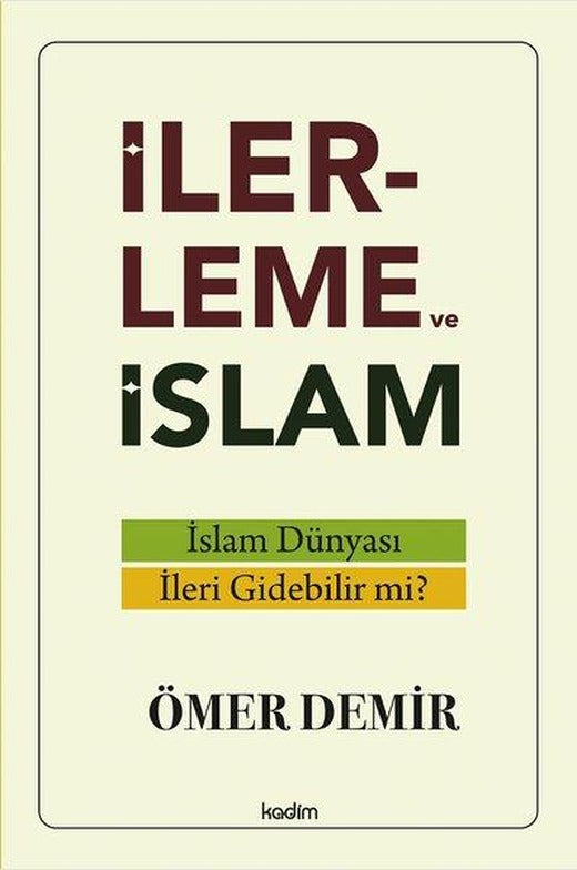 İlerleme ve İslam - İslam Dünyası İleri Gidebilir mi? | Kadim (İnce Kapak)