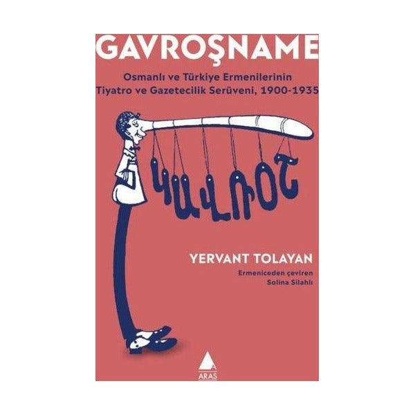 Gavroşname - Osmanlı ve Turkiye Ermenilerinin Tiyatro ve Gazetecilik Seruveni 1900 - 1935 | Aras Yayıncılık (İnce Kapak)