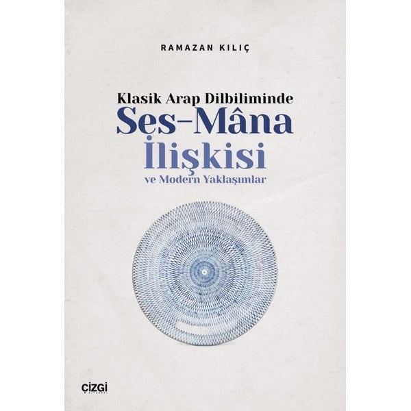 Klasik Arap Dilbiliminde Ses - Mana İlişkisi ve Modern Yaklaşımlar | Çizgi Kitabevi (İnce Kapak)