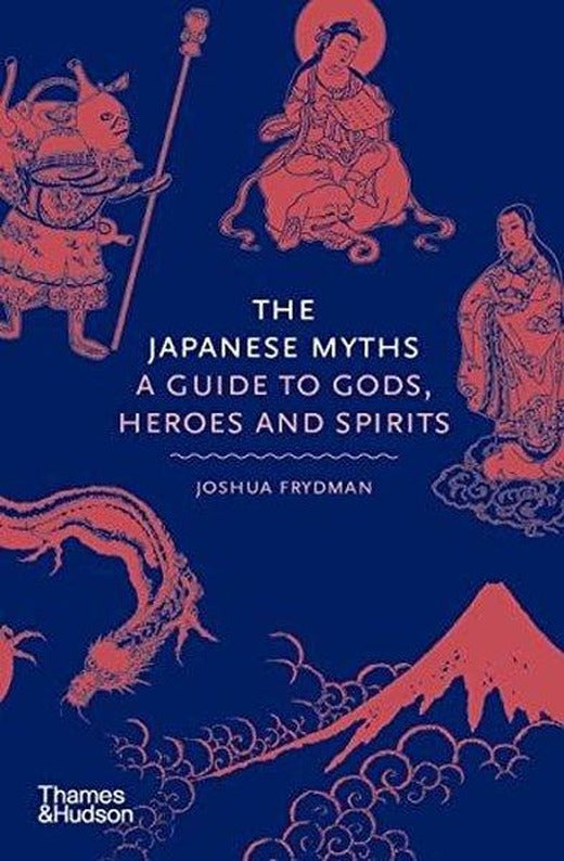 The Japanese Myths: A Guide to Gods Heroes and Spirits | Thames & Hudson (Ciltli)