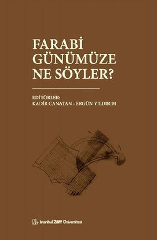 Farabi Günümüze Ne Söyler? |İstanbul Sabahattin Zaim Üniversitesi (İnce Kapak)