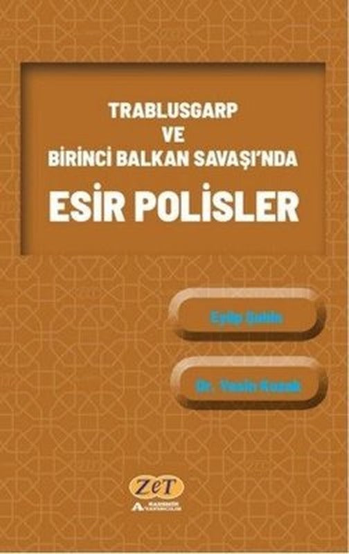 Trablusgarp ve Birinci Balkan Savaşı'nda Esir Polisler | Zet Akademi Yayınları