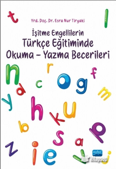 İşitme Engellilerin Türkçe Eğitiminde Okuma-Yazma Becerileri - Esra Nur Tiryaki kitap kapağı