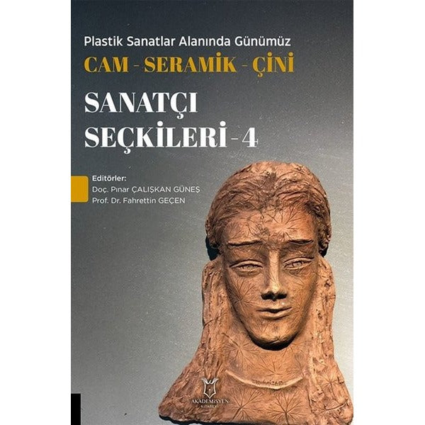 Plastik Sanatlar Alanında Günümüz Cam-Seramik-Çini Sanatçı Seçkileri 4 | Akademisyen Kitabevi (Ciltsiz)
