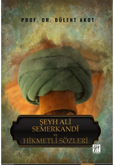 Şeyh Ali Semerkandi Ve Hikmetli Sözleri - Bülent Akot kitap kapağı