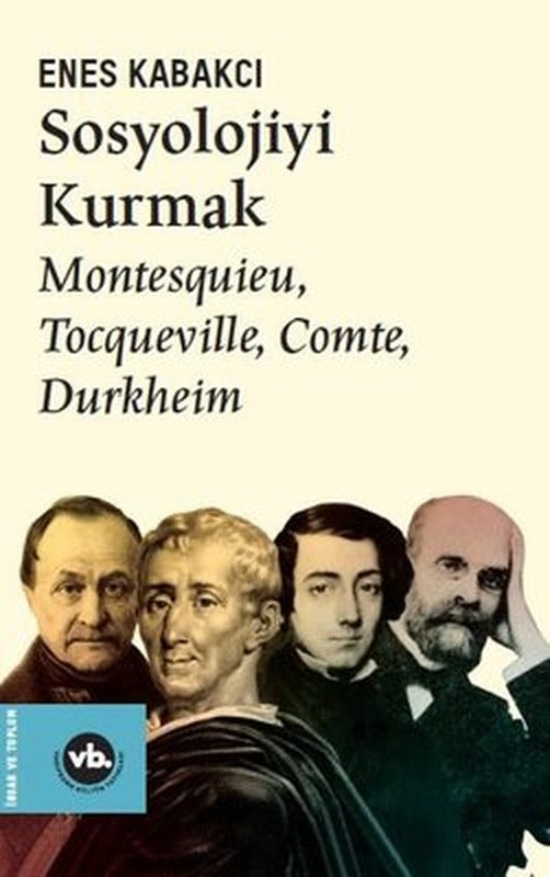 Sosyolojiyi Kurmak - Montesquieu Tocqueville Comte Durkheim | VakıfBank Kültür Yayınları