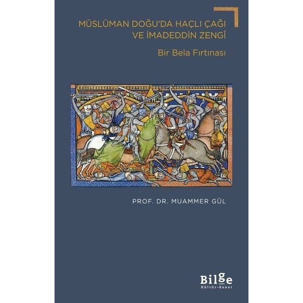 Müslüman Doğu'da Haçlı Çağı ve İmadeddin Zengi - Bir Bela Fırtınası | Bilge Kültür Sanat (İnce Kapak)